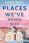 Places Weve Never Been - Kasie West