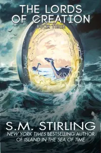 The Lords of Creation - S. M. Stirling