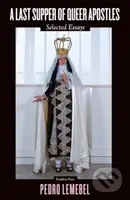 A Last Supper of Queer Apostles (Selected Essays) - Pedro Lemebel - kniha z kategorie Humanitní a společenské vědy