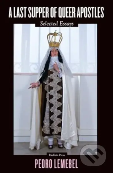 A Last Supper of Queer Apostles (Selected Essays) - Pedro Lemebel - kniha z kategorie Humanitní a společenské vědy