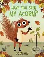 Have You Seen My Acorn? - Dk Ryland - kniha z kategorie Pro děti