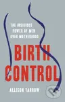 Birth Control : The Insidious Power of Men Over Motherhood - kniha z kategorie Humanitní a společenské vědy