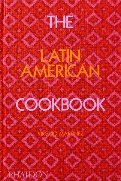 The Latin American Cookbook - Nicholas Gill, Virgilio Martínez