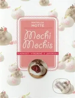 Mochi – Sladkosti z Japonska - Mathilda Motte - kniha z kategorie Národní kuchyně