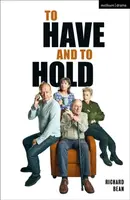 To Have and To Hold - Richard  Bean