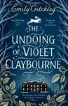 The Undoing of Violet Claybourne - Emily Critchley