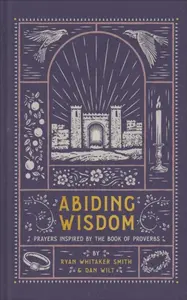 Abiding Wisdom - Dan Wilt, Ryan Whitaker Smith