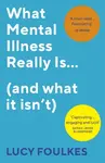 What Mental Illness Really Isâ€¦ (and what it isnâ€™t) - Lucy Foulkes