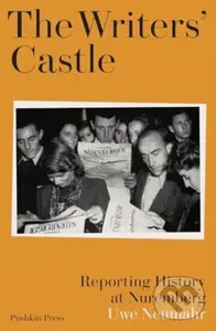 The Writers' Castle (Reporting History at Nuremberg) - Uwe Neumahr
