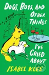 Dogs, Boys and Other Things I've Cried About - Isabel Klee - kniha z kategorie Autobiografie