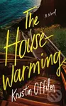 The Housewarming (A Novel) - Kristin Offiler - kniha z kategorie Společenská beletrie