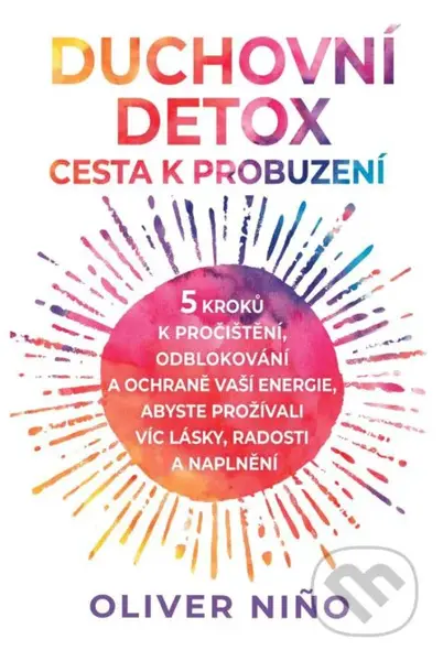 Duchovní detox (Cesta k probuzení – 5 kroků k pročištění, odblokování a ochraně vaší energie, abyste prožívali víc lásky, radosti a naplnění) - kniha…