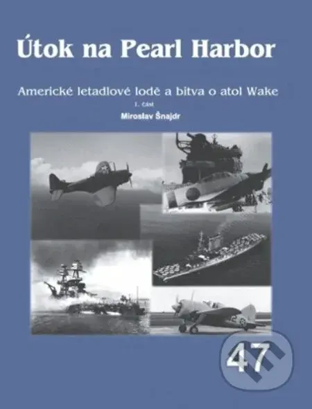 Útok na Pearl Harbor - 1. část (Americké letadlové lodě a bitva o atol Wake) - kniha z kategorie 20. století