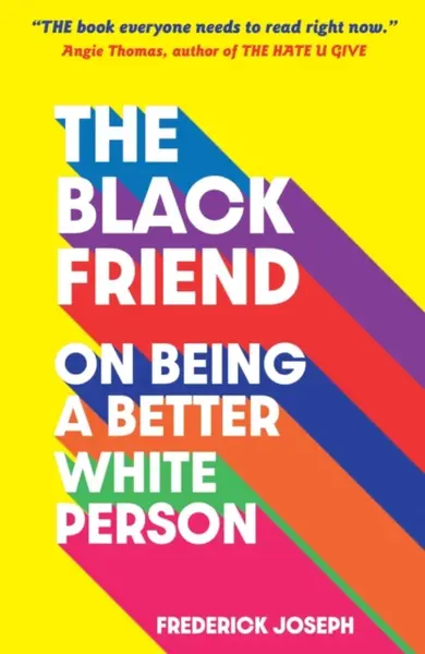 The Black Friend: On Being a Better White Person - Frederick Joseph