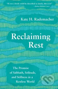 Reclaiming Rest (The Promise of Sabbath, Solitude, and Stillness in a Restless World) - kniha z kategorie Filozofie
