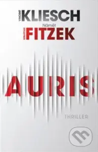 Auris (Thriller podle námětu Sebastiana Fitzeka) - Vincent Kliesch, Sebastian Fitzek - kniha z kategorie Thrillery