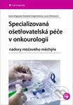 Specializovaná ošetřovatelská péče v onkourologii (nádory močového měchýře) - kniha z kategorie Medicína