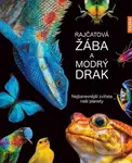Rajčatová žába a modrý drak (Nejbarevnější zvířata naší planety) - kniha z kategorie Beletrie pro děti
