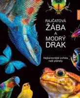 Rajčatová žába a modrý drak (Nejbarevnější zvířata naší planety) - kniha z kategorie Beletrie pro děti