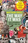 The Way It Was (Life in Elizabeth's Britain, 1952-1979) - kniha z kategorie Historie