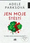 Jen moje štěstí - Adele Parks,Jen moje štěstí - Adele Parks