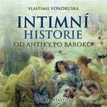 Intimní historie (Od antiky po baroko) - Vlastimil Vondruška - audiokniha z kategorie Beletrie