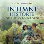 Intimní historie (Od antiky po baroko) - Vlastimil Vondruška - audiokniha z kategorie Historie