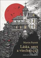 Láska, smrt a všechno zlý - Lubomír Kupčík (ilustrátor), Martin Paytok - kniha z kategorie Detektivky, thrillery a horory