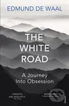 The White Road (A Journey Into Obsession) - Edmund de Waal - kniha z kategorie Historie
