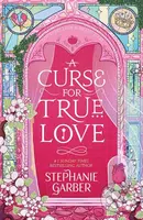 A Curse For True Love - Stephanie Garber