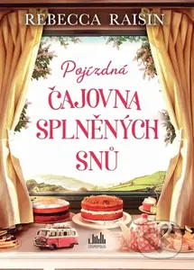 Pojízdná čajovna splněných snů - Rebecca Raisin - kniha z kategorie Společenská beletrie
