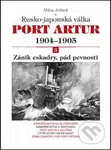 Port Artur 1904 - 1905: Rusko-japonská válka (3. díl - Zánik eskadry, pád pevnostni) - kniha z kategorie Historie
