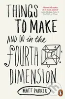 Things to Make and Do in the Fourth Dimension - Matt Parker - kniha z kategorie Přírodní vědy a technika