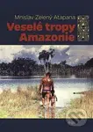 Veselé tropy Amazonie - Mnislav Zelený-Atapana - kniha z kategorie Mapy a cestování