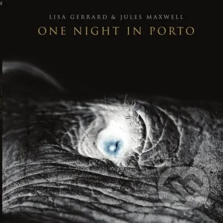 Lisa Gerrard & Jules Maxwell: One Night in Porto - Lisa Gerrard, Jules Maxwell