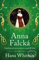 Anna Falcká (Zamilovaná princezna a osamělý král) - Hana Whitton - kniha z kategorie Beletrie