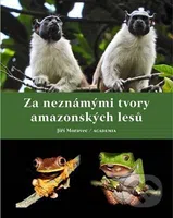 Za neznámými tvory amazonských lesů - Jiří Moravec - kniha z kategorie Přírodní vědy a technika