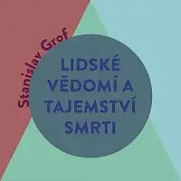 Zbyšek Horák – Grof: Lidské vědomí a tajemství smrti