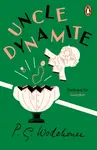 Uncle Dynamite - Pelham Grenville Wodehouse
