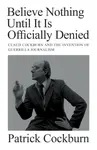 Believe Nothing until It Is Officially Denied - Cockburn Patrick