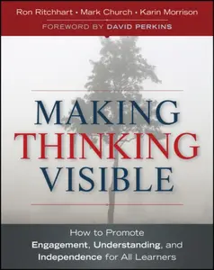 Making Thinking Visible â€“ How to Promote Engagement, Understanding, and Independence for All Learners - Karin  Morrison, Ron  Ritchhart, Mark  Churc