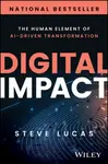 Digital Impact â€“ The Human Element of AIâ€“Driven Transformation - Steve Lucas