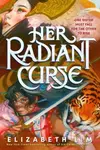 Her Radiant Curse - Elizabeth Lim,Her Radiant Curse - Elizabeth Lim