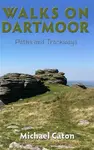Walks on Dartmoor: Paths and Trackways - Michael Caton
