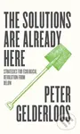The Solutions are Already Here (Strategies for Ecological Revolution from Below) - Peter Gelderloos