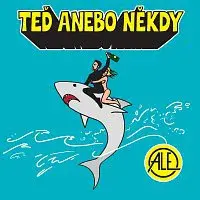 ALE – Teď anebo někdy