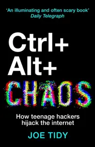 Ctrl+Alt+Chaos - Joe Tidy