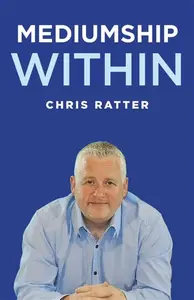 Mediumship Within - Chris Ratter Psychic Surgeon