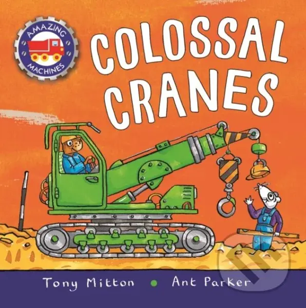 Amazing Machines: Colossal Cranes - Tony Mitton