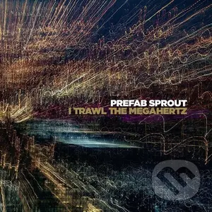 Prefab Sprout:  I Trawl The Megahertz